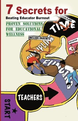 7 Secrets For Beating Educator Burnout: Proven Solutions For Educational Wellness 1