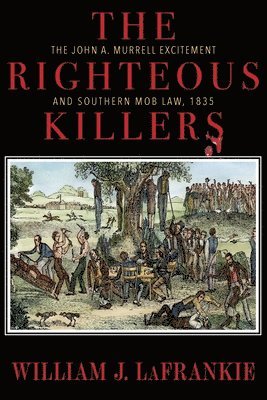 bokomslag The Righteous Killers The John A. Murrell Excitement and Southern Mob Law, 1835