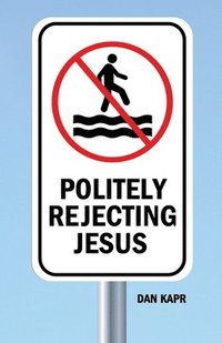 bokomslag Politely Rejecting Jesus