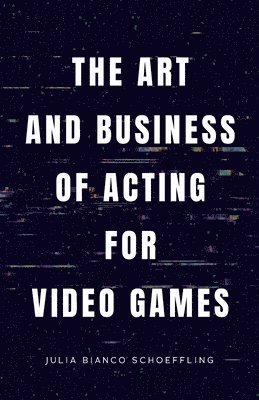 bokomslag Art and Business of Acting for Video Games