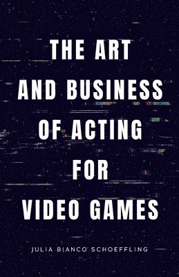 The Art and Business of Acting for Video Games 1