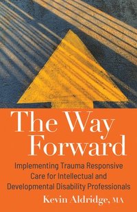 bokomslag The Way Forward: Implementing Trauma Responsive Care for Intellectual and Developmental Disability Professionals
