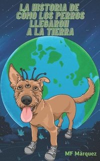 bokomslag La historia de cómo los perros llegaron a la Tierra
