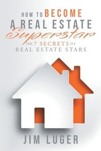 bokomslag How to Become a Real Estate Superstar