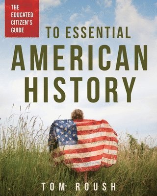 Educated Citizen's Guide to Essential American History