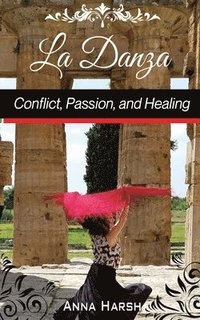bokomslag La Danza Conflict, Passion, and Healing