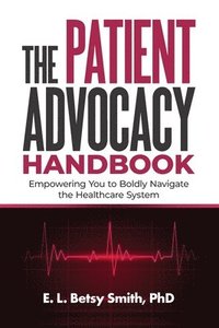 bokomslag The Patient Advocacy Handbook