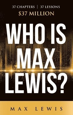 bokomslag Who is Max Lewis?: 37 Chapters ? 37 Lessons ? $37 Million