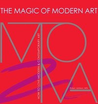 bokomslag The Magic of Modern Art-How to Love Modern & Contemporary Art