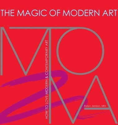 bokomslag Magic of Modern Art-How to Love Modern & Contemporary Art