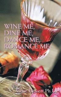 bokomslag Wine Me, Dine Me, Dance Me, Romance Me