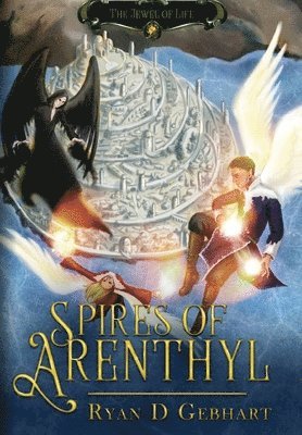 Ryan D Gebhart, Ryan D. Gebhart, D Gebhart, Ryan - Spires of Arenthyl, Inbunden