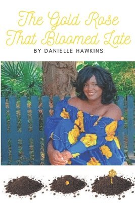 Danielle Hawkins - Gold Rose That Bloomed Late, Häftad