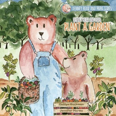 Denney Bear and Papa Plant a Garden 1