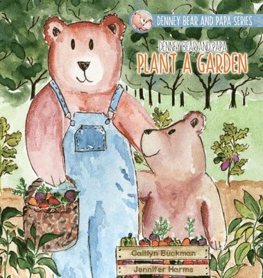Denney Bear and Papa Plant a Garden 1