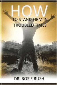 bokomslag How to Stand Firm in Troubled Times