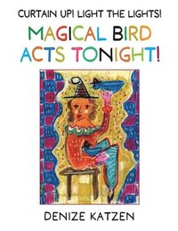 bokomslag Curtain Up! Light The Lights! Magical Bird Acts Tonight!