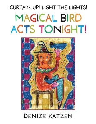 bokomslag Curtain Up! Light The Lights! Magical Bird Acts Tonight!