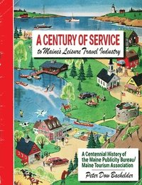 bokomslag A Century of Service to Maine's Leisure Travel Industry