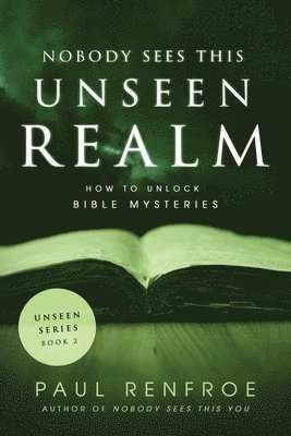 Paul Renfroe - Nobody Sees This Unseen Realm: How to Unlock Bible Mysteries, Häftad