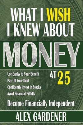 bokomslag What I Wish I Knew About Money At 25