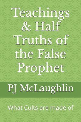 Teachings & Half Truths of the False Prophet 1