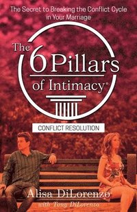 bokomslag The 6 Pillars of Intimacy Conflict Resolution