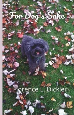 Florence L Dickler, Florence L. Dickler - For Dog's Sake, Häftad