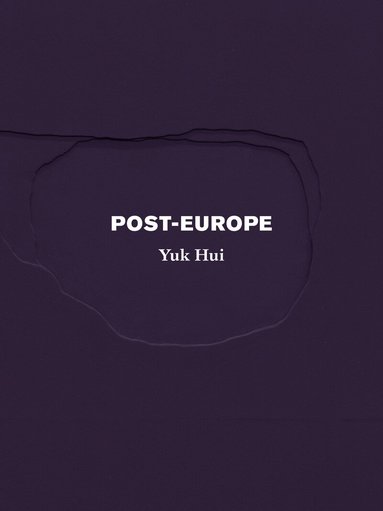 Yuk Hui - Post-Europe, Häftad