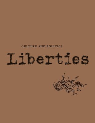 Tim Wu, Marci Shore, Wu Tim, Shore Marci, Robert Alter, Yehuda Halevi, Elena Kagan, Summers John, Michael Ignatieff, Katha Pollitt, James Wolcott, Maurice Isserman, Sally Satel, Len Gutkin, Leon Wieseltier - Liberties Journal of Culture and Politics: Volume 5, Issue 2, Häftad