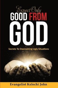 bokomslag Expect Only Good From God