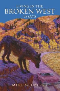 bokomslag Living in the Broken West--Essays