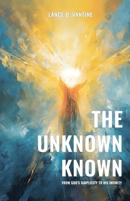 The Unknown Known From God's Simplicity To His Infinity 1