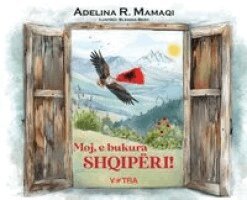 Adelina R Mamaqi - Moj, e bukura SHQIPËRI!, Inbunden