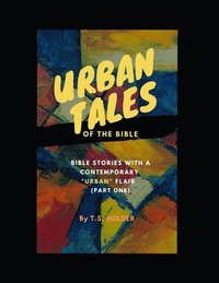 bokomslag Urban Tales of the Bible (Pt.1) Bible Stories with a Contemporary Urban Flair