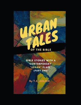 Urban Tales of the Bible (Pt.1) Bible Stories with a Contemporary Urban Flair 1