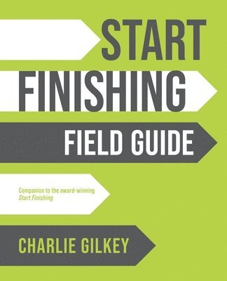 Charlie Gilkey - Start Finishing Field Guide, Häftad