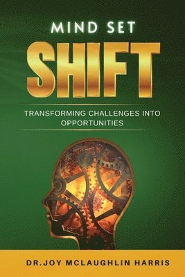 bokomslag Shift Mindset: Transforming Challenges into Opportunities
