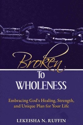 Broken to Wholeness 1