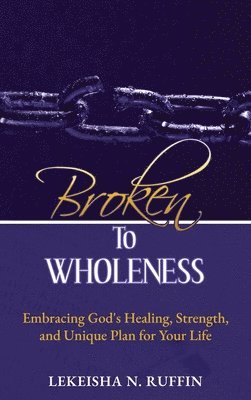 Broken to Wholeness 1