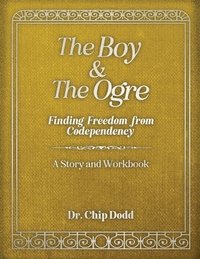 bokomslag The Boy and The Ogre: Finding Freedom from Codependency