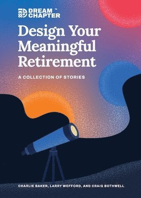 Charlie Baker, Larry Wofford, Craig Bothwell - Design Your Meaningful Retirement, Häftad