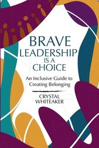 bokomslag Brave Leadership is a Choice