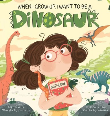 When I Grow Up, I Want to Be a Dinosaur 1