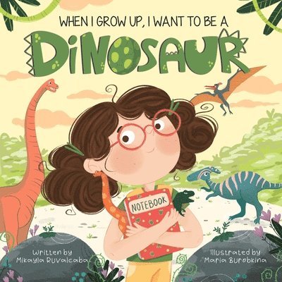 When I Grow Up, I Want to Be a Dinosaur 1