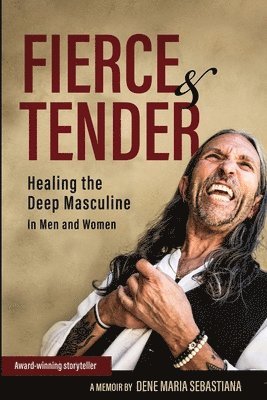 bokomslag Fierce & Tender Healing The Deep Masculine