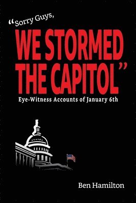 Ben Hamilton - Sorry Guys, We Stormed the Capitol, Häftad