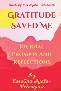 bokomslag Gratitude Saved Me journal prompts and some reflections