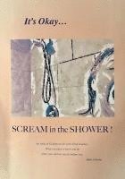 bokomslag It's Okay...Scream in the Shower!
