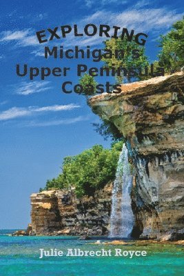 Exploring Michigan's Upper Peninsula Coasts 1